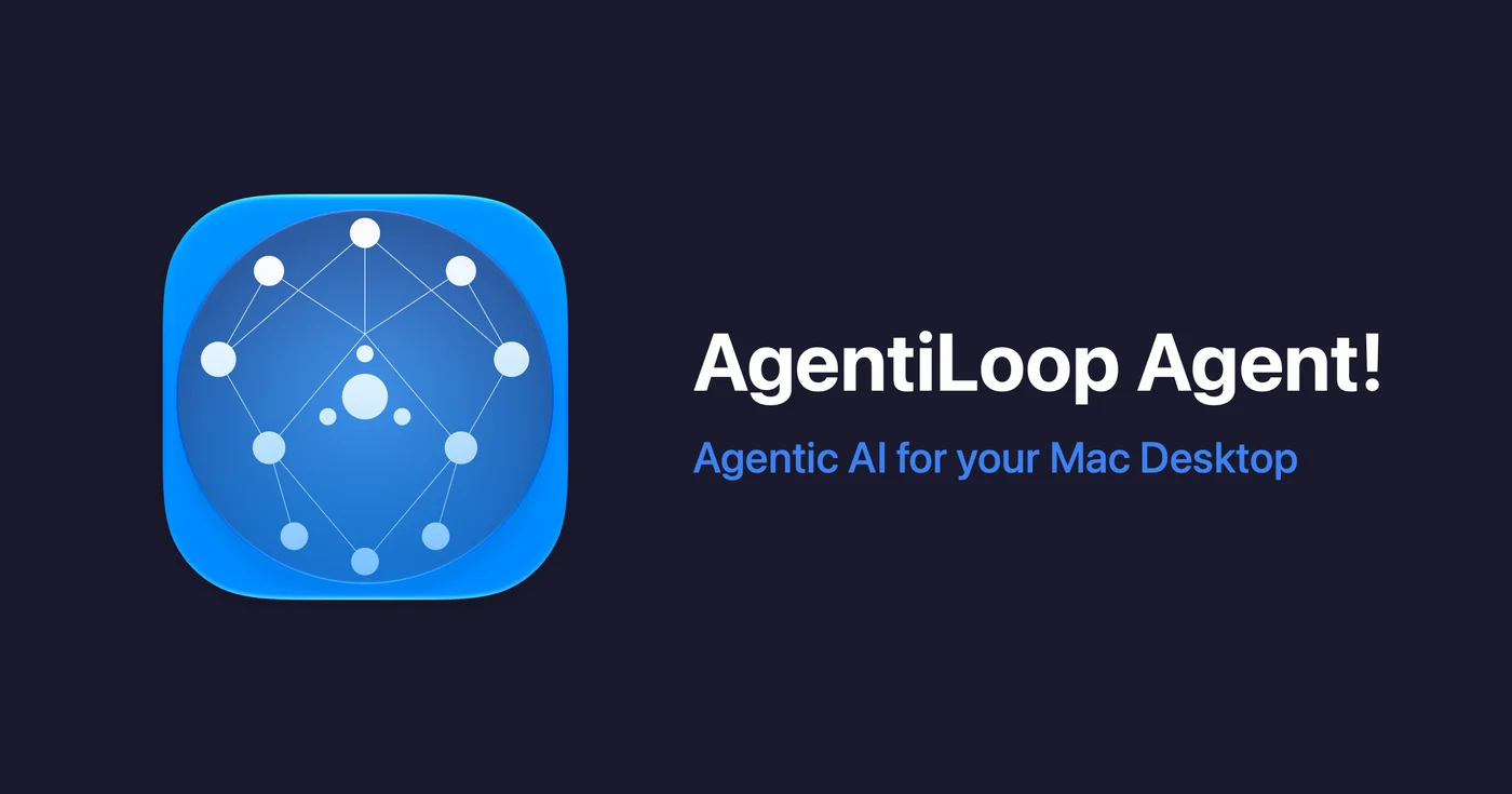 Social card: the AgentiLoop Agent! icon next to the headline AgentiLoop Agent!, Agentic AI for your entire Mac and More!, on a dark blue background